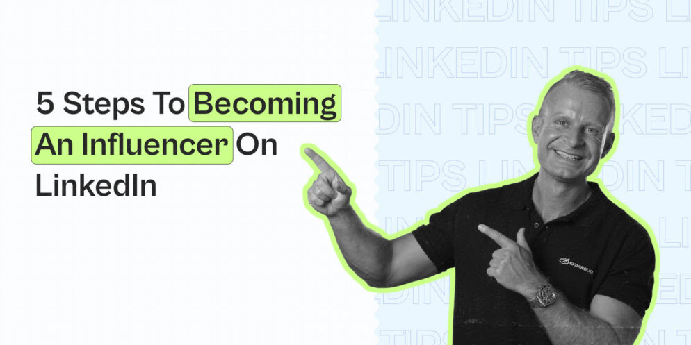 5 Steps to Becoming an Influencer on LinkedIn – Expandi