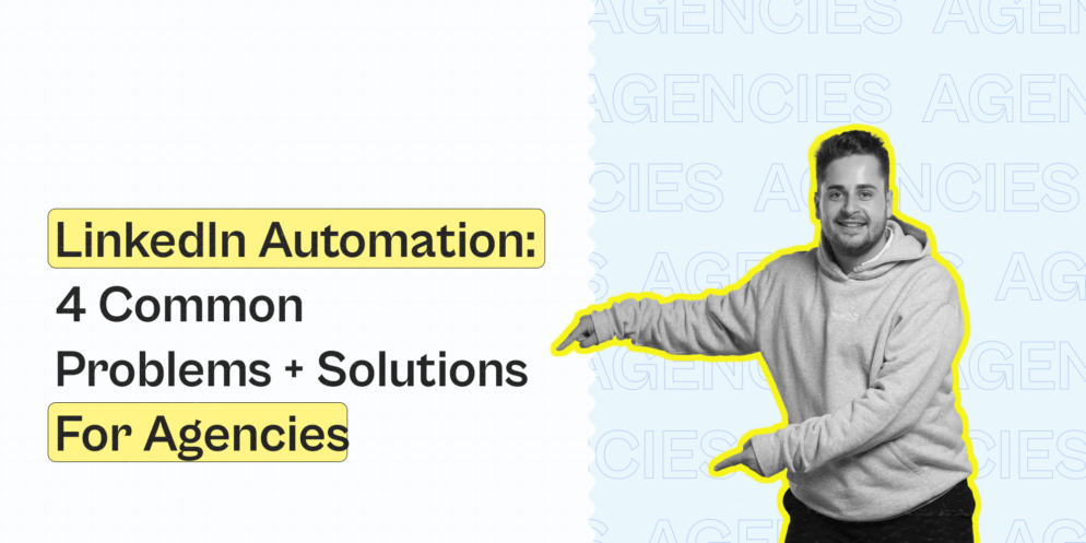 LinkedIn Automation: Overview of 4 Common Problems + Solutions (For Agency Owners)