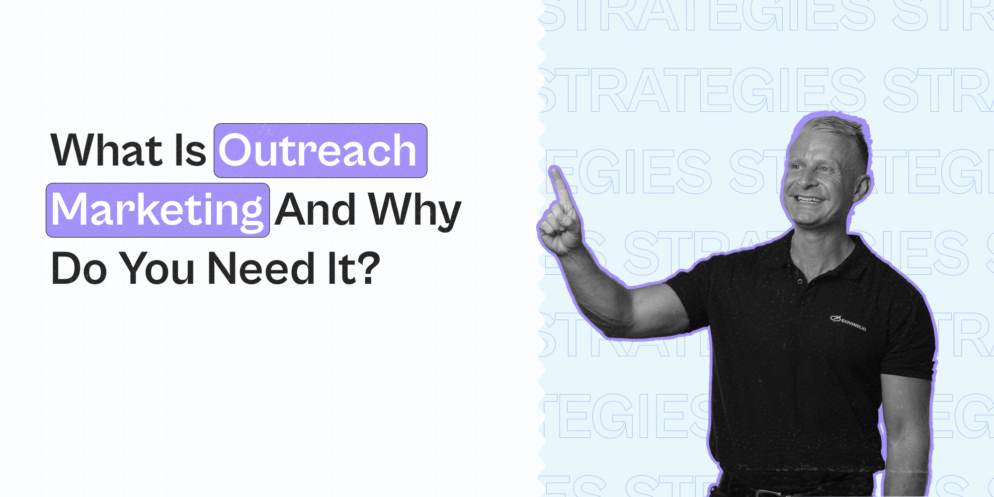 What Is Outreach Marketing and Why Do You Need It?