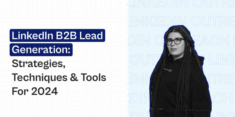 Linkedin B2B Lead Generation: Strategies, Techniques & Tools For 2024