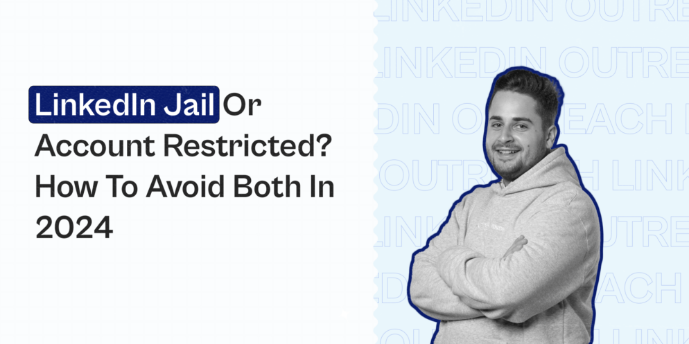 LinkedIn Jail Or Account Restricted? How To Avoid Both In 2024