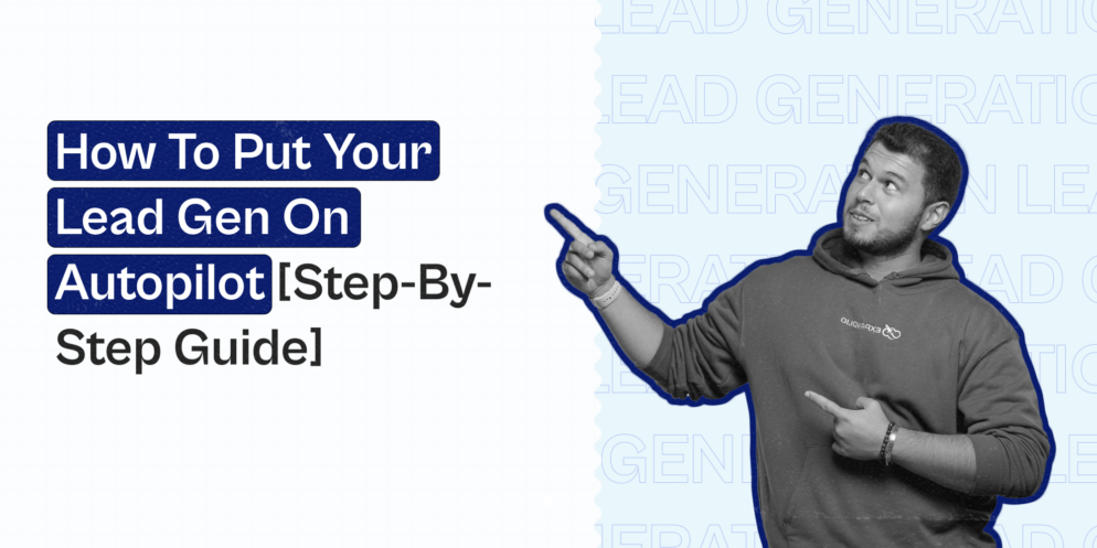 Lead Generation Automation — How To Put Your Lead Gen on Autopilot [Actionable Step-By-Step Process and Takeaways]