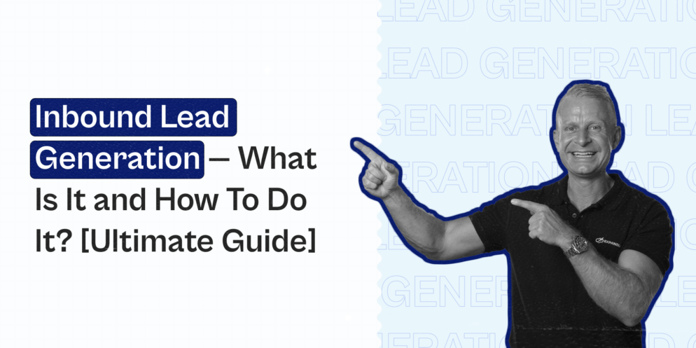 Inbound Lead Generation — What Is It and How To Do It? [Ultimate Guide]