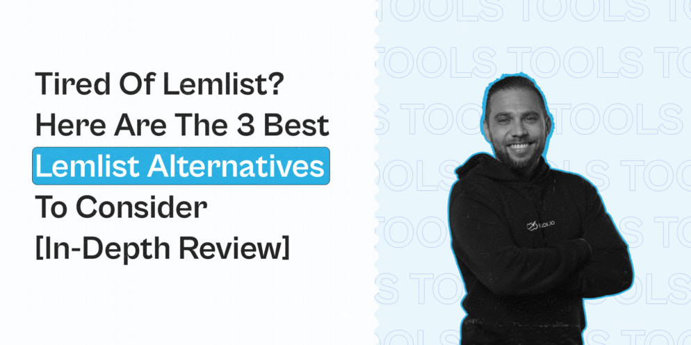 Tired of Lemlist? Here are the 3 Best Lemlist Alternatives To Consider [In-Depth Review]