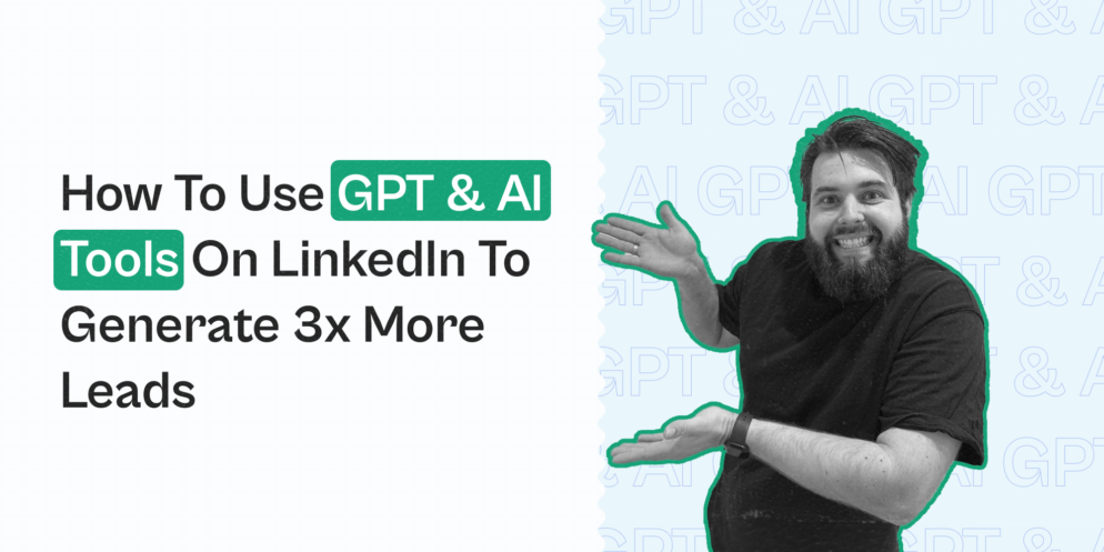 How to use GPT & AI tools on LinkedIn to generate 3x more leads