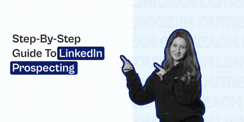 Step-By-Step Guide to LinkedIn Prospecting: How to Get the Most Out of Your Network