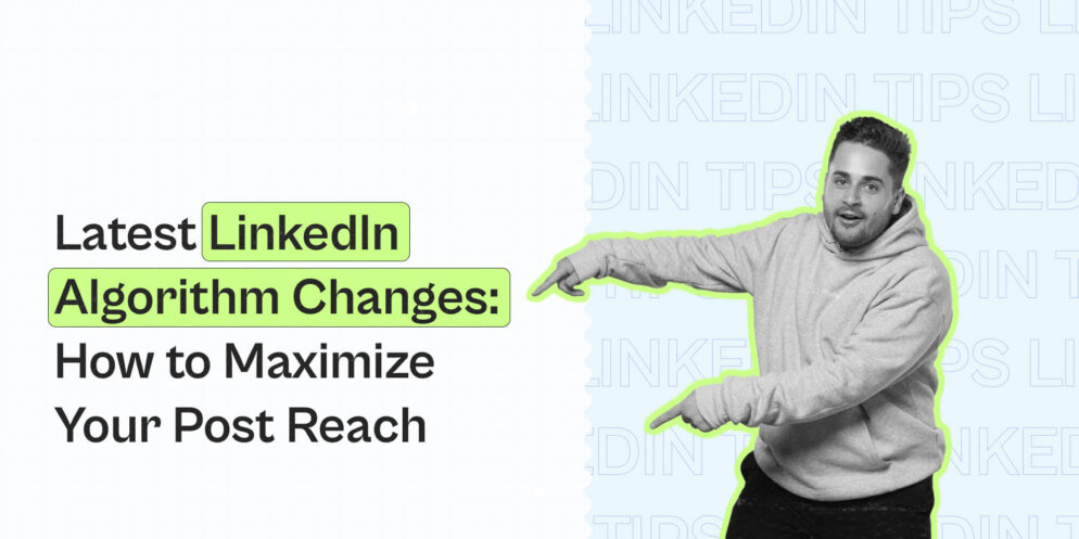 Latest LinkedIn Algorithm Changes: How to Maximize Your Post Reach