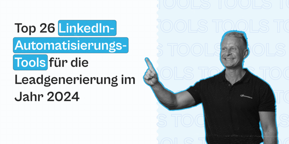 Top 26 LinkedIn-Automatisierungs-Tools für die Leadgenerierung im Jahr 2024