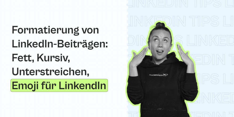 Formatierung von LinkedIn-Beiträgen: Fett, Kursiv, Unterstreichen, Emoji für LinkendIn