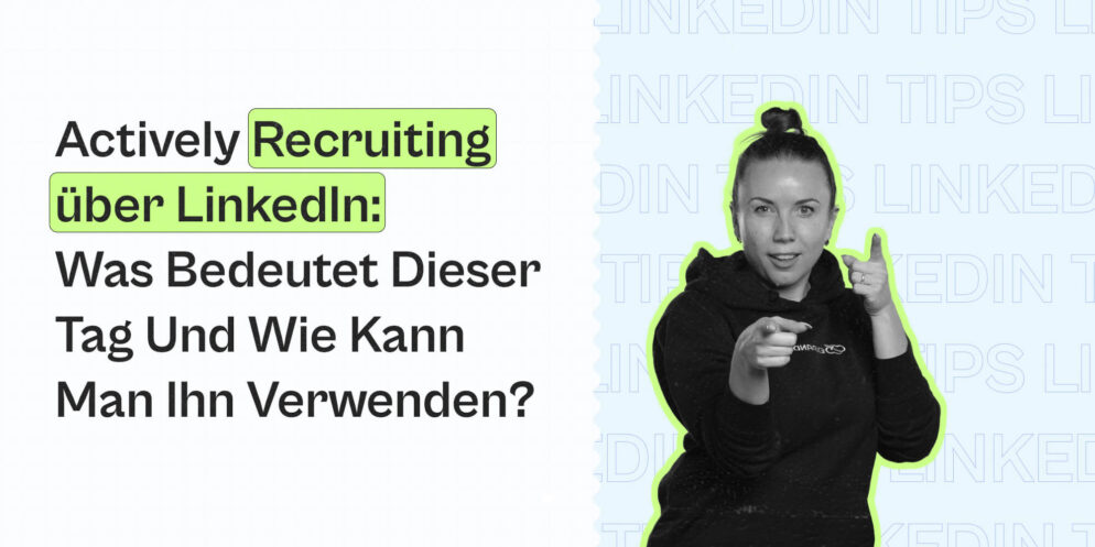 Actively Recruiting über LinkedIn: Was bedeutet dieser Tag und wie kann man ihn verwenden?