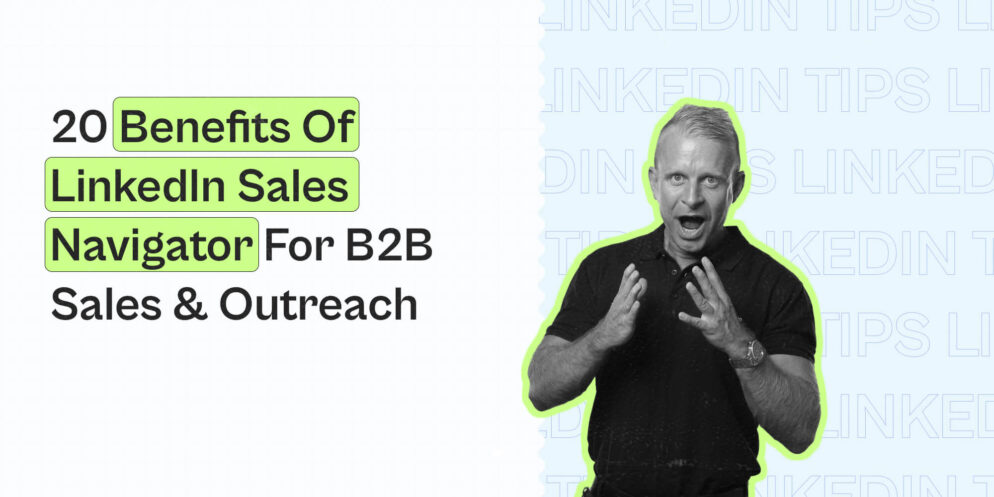 20 Benefits Of LinkedIn Sales Navigator For B2B Sales & Outreach