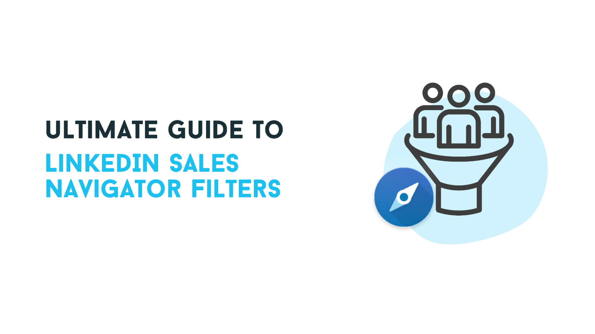 Ultimate Guide to LinkedIn Sales Navigator Filters [Everything You