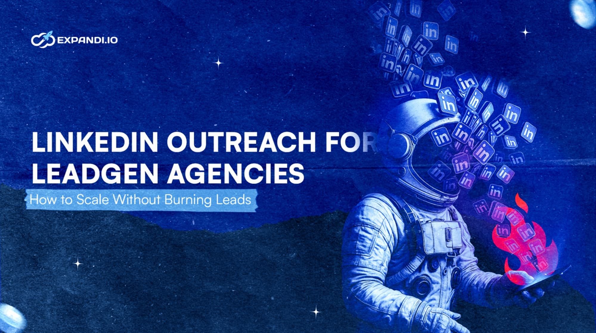 LinkedIn Outreach for Lead Gen Agencies: How to Scale Without Burning Leads